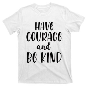 Have Courage And Be Kind T-Shirt