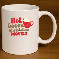 Hot Cocoa And Christmas Movies Holiday 11oz C Handle Ceramic Mug