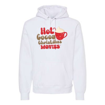 Hot Cocoa And Christmas Movies Holiday Premium Hoodie