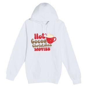 Hot Cocoa And Christmas Movies Holiday Premium Pullover Hoodie