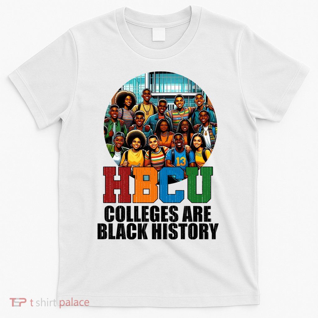 Hbcu Colleges Are Black History Month T-Shirt