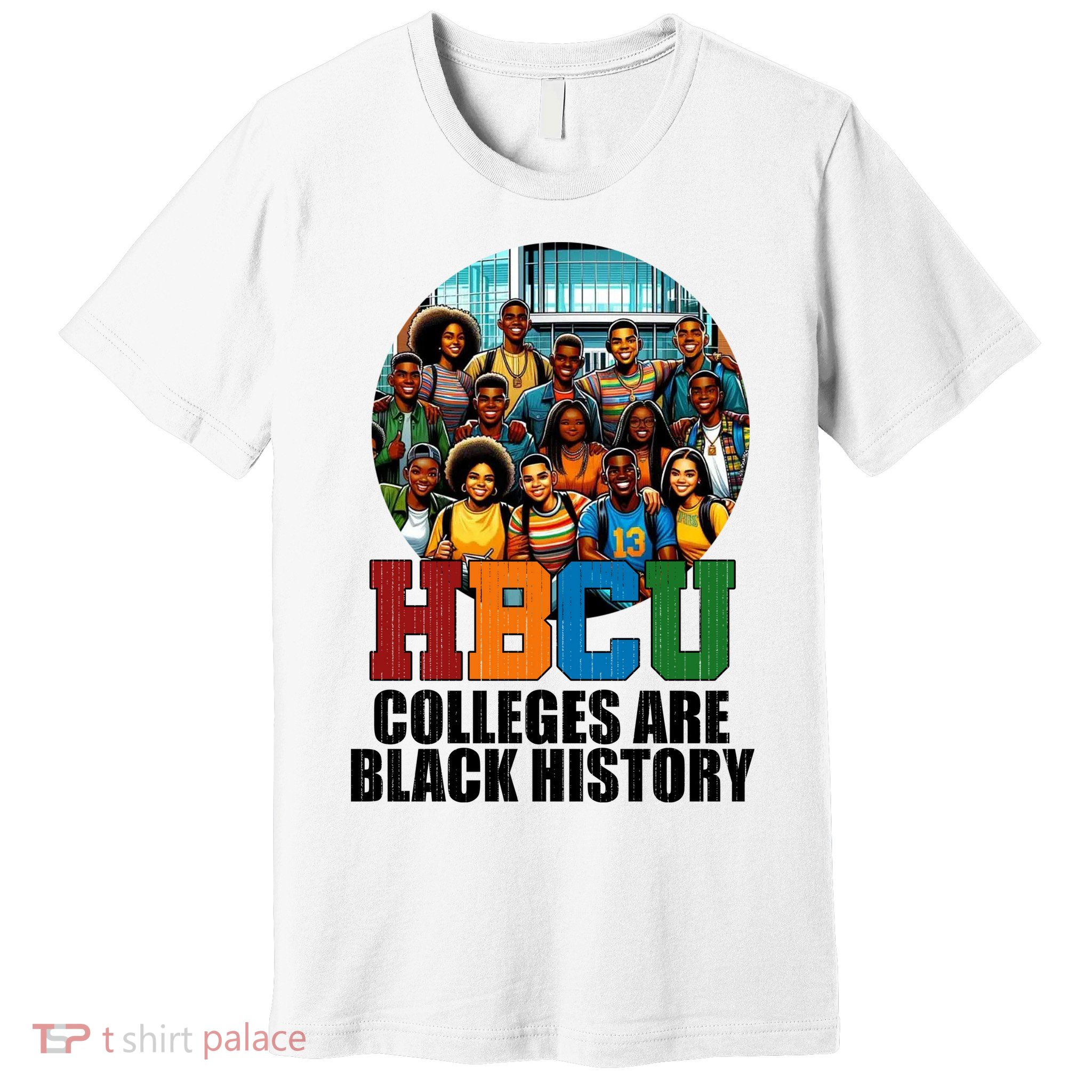 Hbcu Colleges Are Black History Month Premium T-Shirt