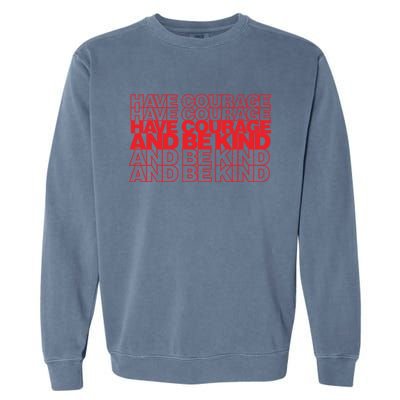 Have Courage And Be Kind Anti Bullying Week Unity Day Gift Garment-Dyed Sweatshirt