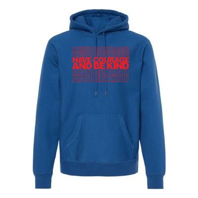 Have Courage And Be Kind Anti Bullying Week Unity Day Gift Premium Hoodie