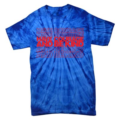 Have Courage And Be Kind Anti Bullying Week Unity Day Gift Tie-Dye T-Shirt