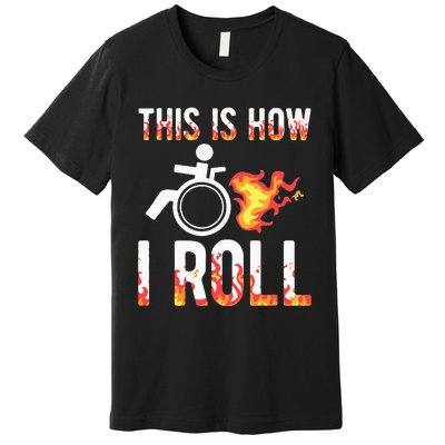 Handicapped Crippled Amputee Disabled Wheelchair How I Roll Premium T-Shirt