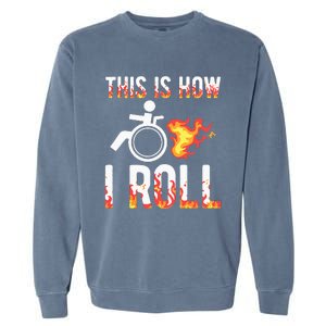 Handicapped Crippled Amputee Disabled Wheelchair How I Roll Garment-Dyed Sweatshirt