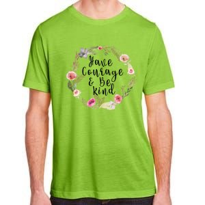 Have Courage And Be Kind Uplifting Positive Slogan Gift Adult ChromaSoft Performance T-Shirt