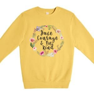 Have Courage And Be Kind Uplifting Positive Slogan Gift Premium Crewneck Sweatshirt