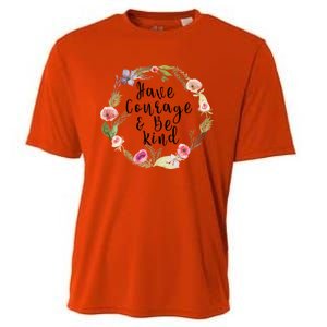 Have Courage And Be Kind Uplifting Positive Slogan Gift Cooling Performance Crew T-Shirt