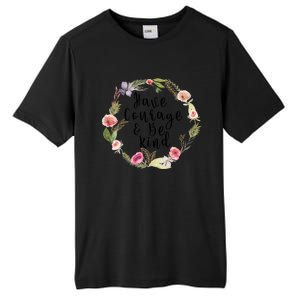 Have Courage And Be Kind Uplifting Positive Slogan Gift Tall Fusion ChromaSoft Performance T-Shirt