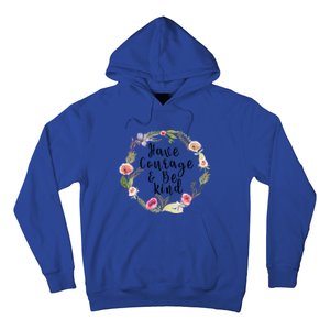 Have Courage And Be Kind Uplifting Positive Slogan Gift Hoodie