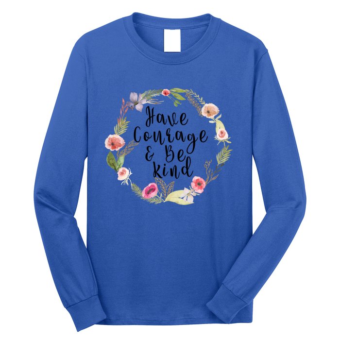 Have Courage And Be Kind Uplifting Positive Slogan Gift Long Sleeve Shirt