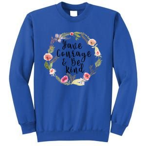 Have Courage And Be Kind Uplifting Positive Slogan Gift Sweatshirt