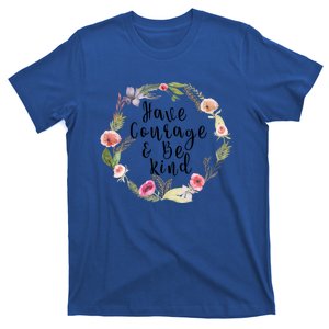 Have Courage And Be Kind Uplifting Positive Slogan Gift T-Shirt