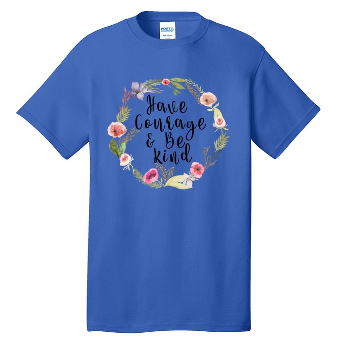 Have Courage And Be Kind Uplifting Positive Slogan Gift Tall T-Shirt