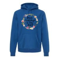 Have Courage And Be Kind Uplifting Positive Slogan Gift Premium Hoodie