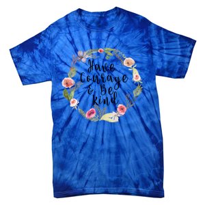 Have Courage And Be Kind Uplifting Positive Slogan Gift Tie-Dye T-Shirt