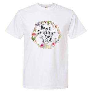 Have Courage And Be Kind Uplifting Positive Slogan Gift Garment-Dyed Heavyweight T-Shirt