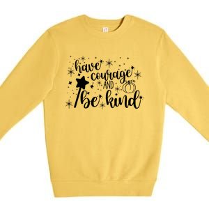 Have Courage And Be Kind Motivational Cool Gift Premium Crewneck Sweatshirt