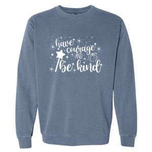 Have Courage And Be Kind Motivational Cool Gift Garment-Dyed Sweatshirt