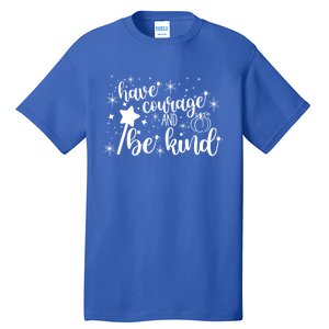 Have Courage And Be Kind Motivational Cool Gift Tall T-Shirt