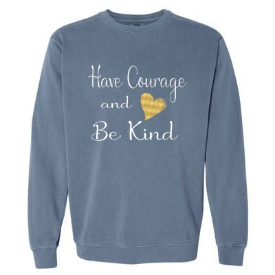 Have Courage And Be Kind Gift Garment-Dyed Sweatshirt