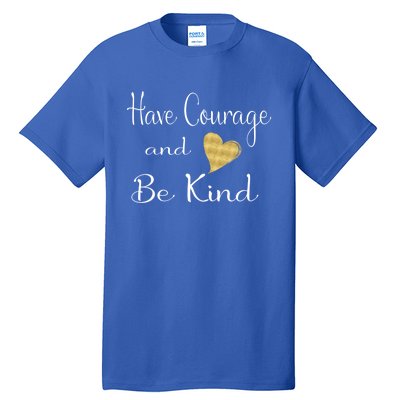 Have Courage And Be Kind Gift Tall T-Shirt