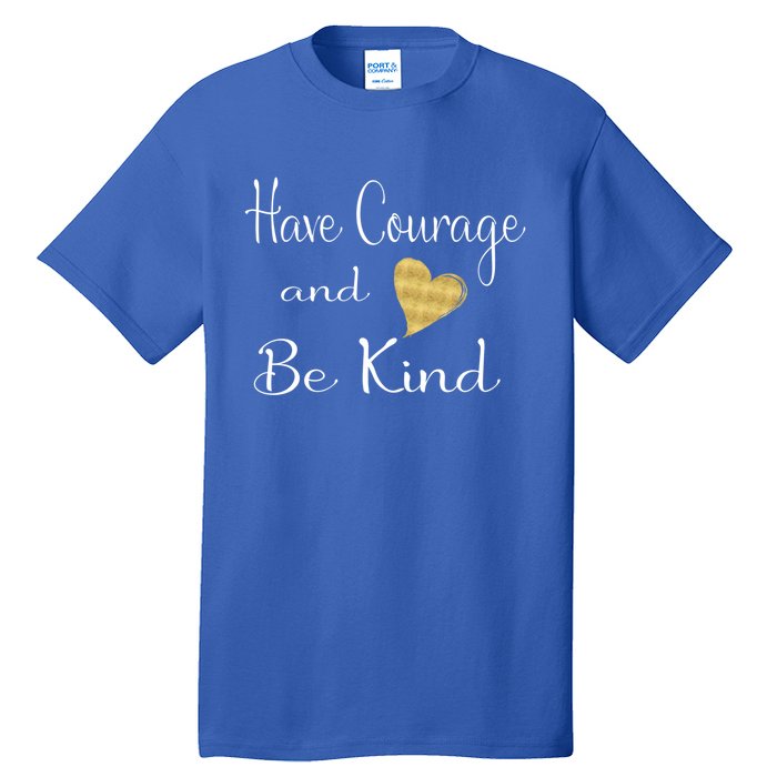 Have Courage And Be Kind Gift Tall T-Shirt