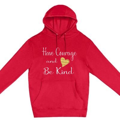 Have Courage And Be Kind Gift Premium Pullover Hoodie