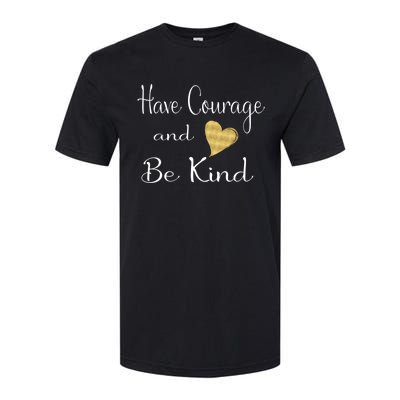 Have Courage And Be Kind Gift Softstyle CVC T-Shirt