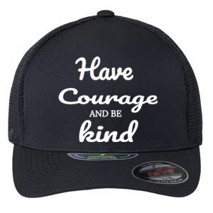 Have Courage And Be Kind Flexfit Unipanel Trucker Cap