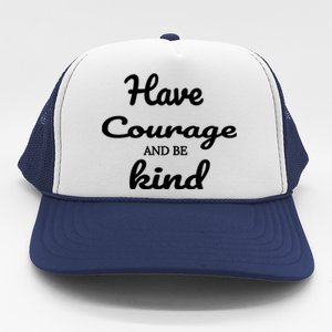 Have Courage And Be Kind Trucker Hat