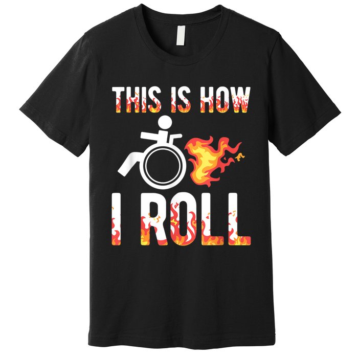 Handicapped Crippled Ampu Disabled Wheelchair How I Roll Premium T-Shirt