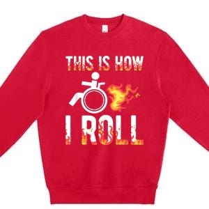 Handicapped Crippled Ampu Disabled Wheelchair How I Roll Premium Crewneck Sweatshirt