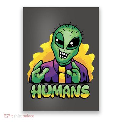 Humans Crazy Alien Funny Poster
