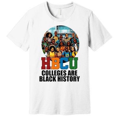 Hbcu Colleges Are Black History Month Premium T-Shirt