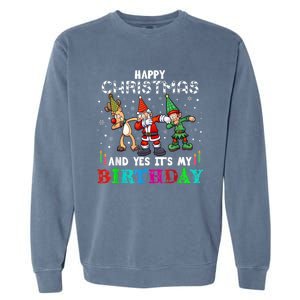 Happy Christmas And Yes ItS My A Birthday Gift Garment-Dyed Sweatshirt