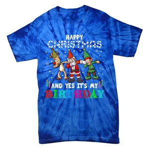 Happy Christmas And Yes ItS My A Birthday Gift Tie-Dye T-Shirt