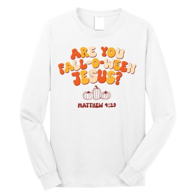 Halloween Christian Are You Fall O Ween Jesus Long Sleeve Shirt
