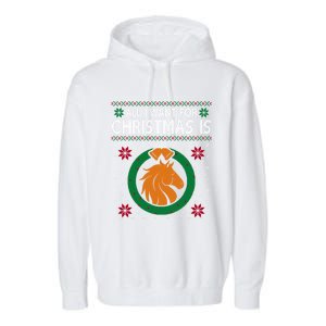 Horse Christmas All I Want For Christmas Is Horse Great Gift Garment-Dyed Fleece Hoodie