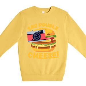 Hamburger Cheeseburger Camera Say Double Cheese Gift Premium Crewneck Sweatshirt