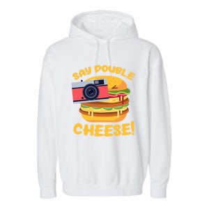 Hamburger Cheeseburger Camera Say Double Cheese Gift Garment-Dyed Fleece Hoodie