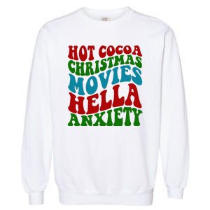 Hot Cocoa Christmas Movies Hella Anxiety Christmas Garment-Dyed Sweatshirt