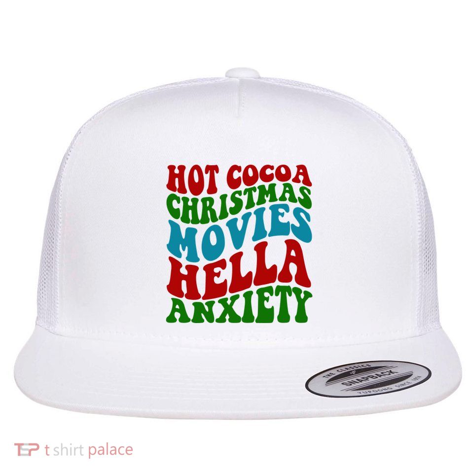 Hot Cocoa Christmas Movies Hella Anxiety Christmas Flat Bill Trucker Hat