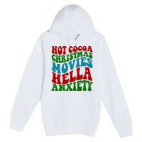 Hot Cocoa Christmas Movies Hella Anxiety Christmas Premium Pullover Hoodie