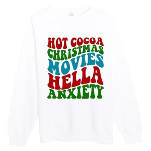 Hot Cocoa Christmas Movies Hella Anxiety Christmas Premium Crewneck Sweatshirt