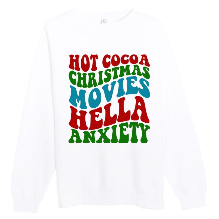 Hot Cocoa Christmas Movies Hella Anxiety Christmas Premium Crewneck Sweatshirt