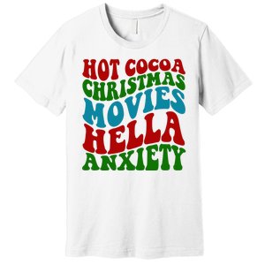 Hot Cocoa Christmas Movies Hella Anxiety Christmas Premium T-Shirt