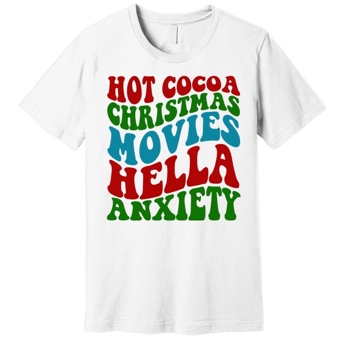 Hot Cocoa Christmas Movies Hella Anxiety Christmas Premium T-Shirt